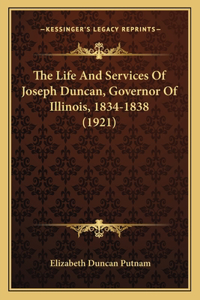 The Life And Services Of Joseph Duncan, Governor Of Illinois, 1834-1838 (1921)