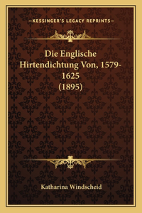 Die Englische Hirtendichtung Von, 1579-1625 (1895)