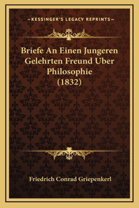 Briefe An Einen Jungeren Gelehrten Freund Uber Philosophie (1832)