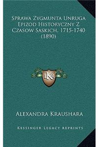 Sprawa Zygmunta Unruga Epizod Historyczny Z Czasow Saskich, 1715-1740 (1890)