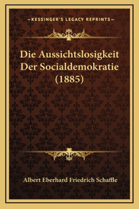 Die Aussichtslosigkeit Der Socialdemokratie (1885)