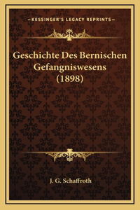 Geschichte Des Bernischen Gefangniswesens (1898)