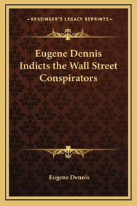 Eugene Dennis Indicts the Wall Street Conspirators