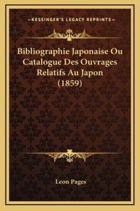 Bibliographie Japonaise Ou Catalogue Des Ouvrages Relatifs Au Japon (1859)