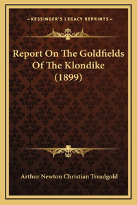 Report On The Goldfields Of The Klondike (1899)