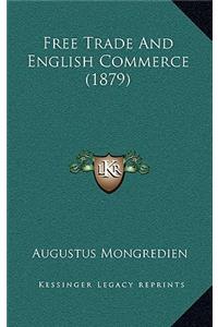 Free Trade And English Commerce (1879)