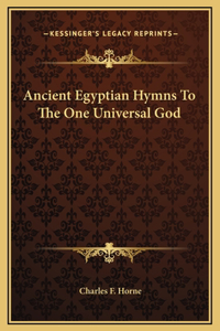 Ancient Egyptian Hymns To The One Universal God