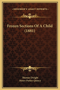 Frozen Sections Of A Child (1881)