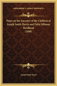 Notes on the Ancestry of the Children of Joseph Smith Harris and Delia Silliman Brodhead (1898)