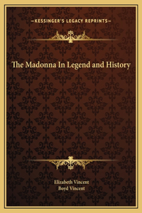 The Madonna In Legend and History