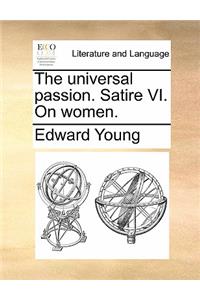 The Universal Passion. Satire VI. on Women.