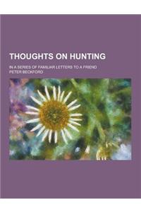 Thoughts on Hunting; In a Series of Familiar Letters to a Friend