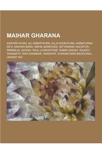 Maihar Gharana: Aashish Khan, Ali Akbar Khan, Allauddin Khan, Annapurna Devi, Maihar Band, Nikhil Banerjee, Nityanand Haldipur, Pannal