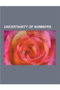 Uncertainty of Numbers: Accuracy and Precision, Experimental Uncertainty Analysis, Guesstimate, Interval Arithmetic, Measurement Uncertainty,