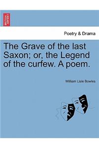 Grave of the Last Saxon; Or, the Legend of the Curfew. a Poem.