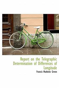 Report on the Telegraphic Determination of Differences of Longitude