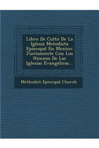 Libro De Culto De La Iglesia Metodista Episcopal En Mexico