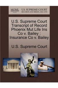 U.S. Supreme Court Transcript of Record Phoenix Mut Life Ins Co V. Bailey: Insurance Co V. Bailey