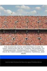 The Essential Guide for Football Clubs in Italy: Spotlight on A.C. Cesena, Including Its Homeground, Tournaments, Famous Players Such as Fabio Caserta, Gabriele Paonessa, and More