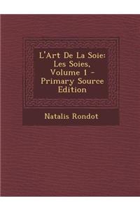 L'Art de La Soie: Les Soies, Volume 1