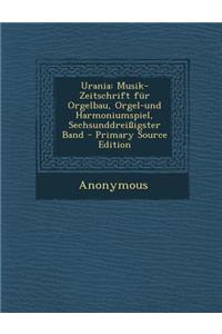 Urania: Musik-Zeitschrift Fur Orgelbau, Orgel-Und Harmoniumspiel, Sechsunddreissigster Band