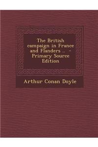 British Campaign in France and Flanders ..