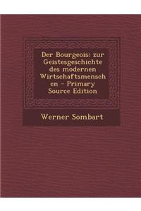 Der Bourgeois; Zur Geistesgeschichte Des Modernen Wirtschaftsmenschen