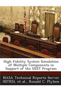 High Fidelity System Simulation of Multiple Components in Support of the Ueet Program