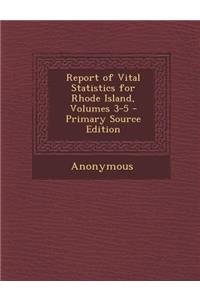 Report of Vital Statistics for Rhode Island, Volumes 3-5