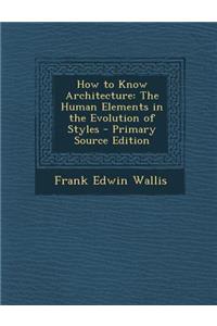 How to Know Architecture: The Human Elements in the Evolution of Styles