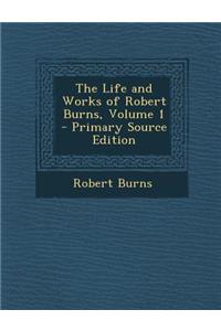 Life and Works of Robert Burns, Volume 1