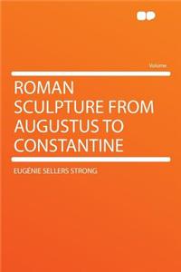 Roman Sculpture from Augustus to Constantine