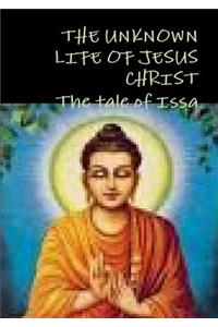 UNKNOWN LIFE OF JESUS CHRIST or The tale of Issa Nicolas Notovitch,