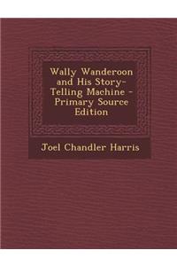 Wally Wanderoon and His Story-Telling Machine