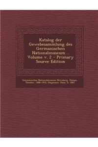 Katalog Der Gewebesammlung Des Germanischen Nationalmuseum .. Volume V. 2 - Primary Source Edition