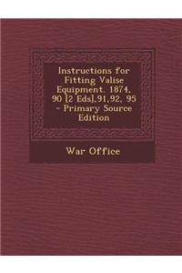 Instructions for Fitting Valise Equipment. 1874, 90 [2 Eds],91,92, 95 - Primary Source Edition