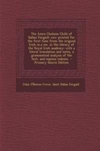 The Amra Choluim Chilli of Dallan Forgaill: Now Printed for the First Time from the Original Irish In, a Ms. in the Library of the Royal Irish Academy