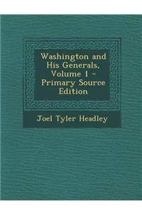 Washington and His Generals, Volume 1 - Primary Source Edition
