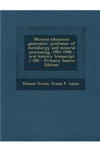 Mineral Education Generalist, Professor of Metallurgy and Mineral Processing, 1951-1998: Oral History Transcript / 200 - Primary Source Edition