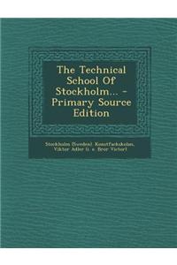 The Technical School of Stockholm... - Primary Source Edition