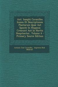 Ant. Iosephi Cavanilles Icones Et Descriptiones Plantarum Quae Aut Sponte in Hispania Crescunt Aut in Hortis Hospitantur, Volume 4