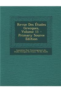 Revue Des Etudes Grecques, Volume 11 - Primary Source Edition