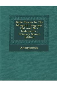 Bible Stories in the Mosquito Language, Old and New Testaments