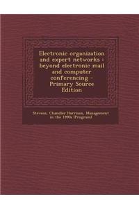 Electronic Organization and Expert Networks: Beyond Electronic Mail and Computer Conferencing - Primary Source Edition