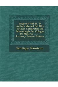 Biografía Del Sr. D. Andrés Manuel Del Río