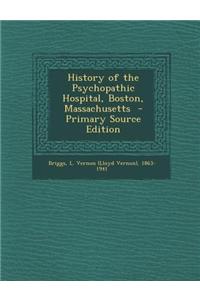 History of the Psychopathic Hospital, Boston, Massachusetts - Primary Source Edition