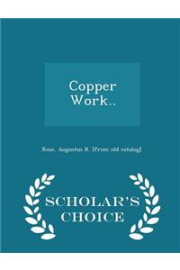 Copper Work.. - Scholar's Choice Edition
