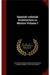 Spanish-Colonial Architecture in Mexico Volume 1