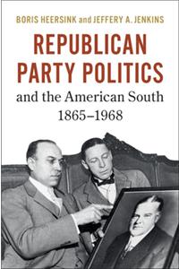 Republican Party Politics and the American South, 1865-1968