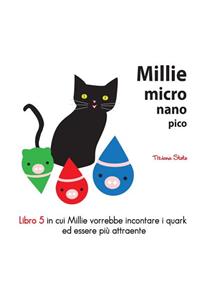 Millie Micro Nano Pico Libro 5 in cui Millie vorrebbe incontare i quark ed essere pi? attraente